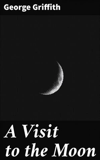 A Visit to the Moon: Exploring the Unknown: Tales of Space Travel and Alien Encounters