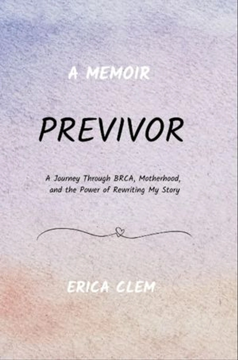 Previvor: A Journey Through BRCA, Motherhood, and the Power of Rewriting My Story