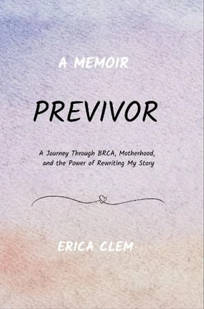 Previvor: A Journey Through BRCA, Motherhood, and the Power of Rewriting My Story