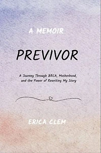Previvor: A Journey Through BRCA, Motherhood, and the Power of Rewriting My Story