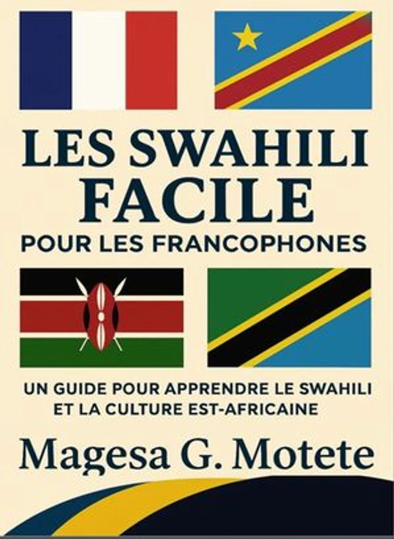 Les Swahili Facile Pour Les Francophones: Un Guide Pour Apprendre Le Swahili Et La Culture Est-Africaine