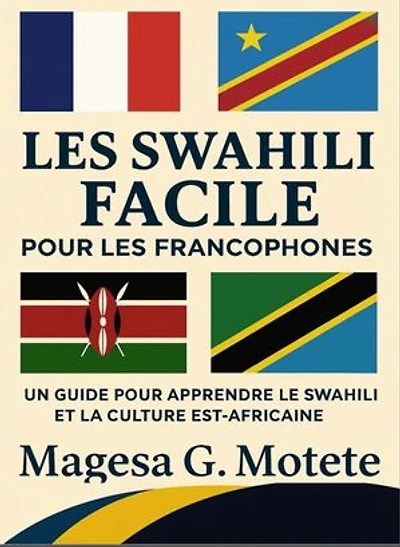 Les Swahili Facile Pour Les Francophones: Un Guide Pour Apprendre Le Swahili Et La Culture Est-Africaine