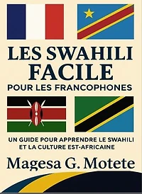 Les Swahili Facile Pour Les Francophones: Un Guide Pour Apprendre Le Swahili Et La Culture Est-Africaine