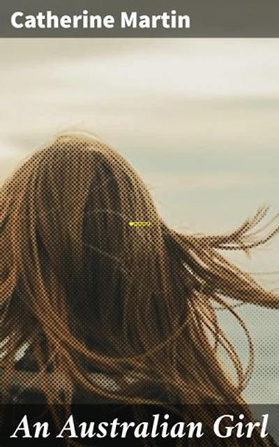 An Australian Girl: Enriched edition. A Tale of Self-Discovery and Empowerment in 19th Century Australia