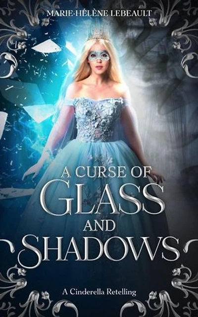 A Curse of Glass and Shadows: A Cinderella Retelling: Legends Reborn, #3