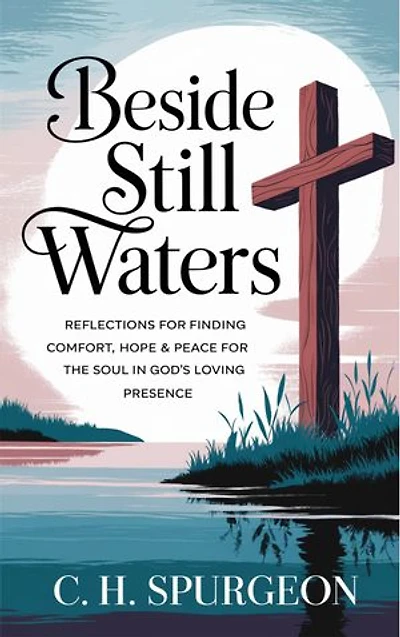 Beside Still Waters: Reflections for Finding Comfort, Hope and Peace for the Soul in God’s Loving Presence (Grapevine Edition)