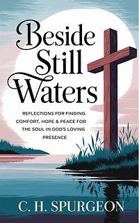 Beside Still Waters: Reflections for Finding Comfort, Hope and Peace for the Soul in God’s Loving Presence (Grapevine Edition)