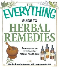The Everything Guide to Herbal Remedies: An easy-to-use reference for natural health care