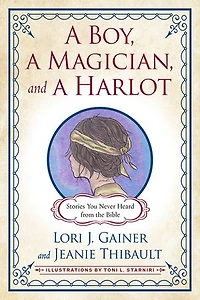 a Boy, Magician, and Harlot: Stories You Never Heard from the Bible