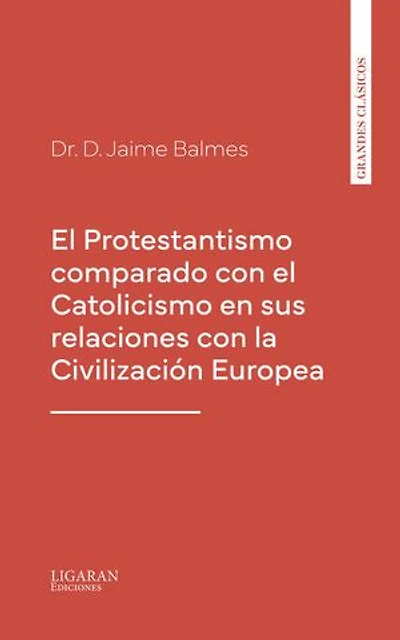 El Protestantismo comparado con el Catolicismo en sus relaciones con la Civilización Europea