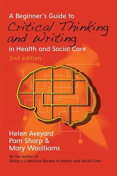 A Beginner's Guide to Critical Thinking and Writing Health Social Care