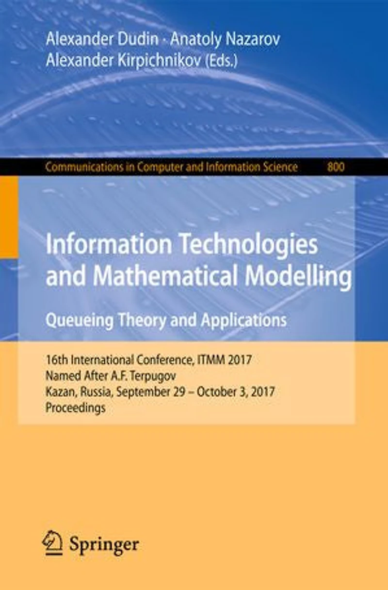 Information Technologies and Mathematical Modelling. Queueing Theory Applications: 16th International Conference, ITMM 2017, Named After A.F. Terpugov, Kazan, Russia, September 29 - October 3, Proceedings
