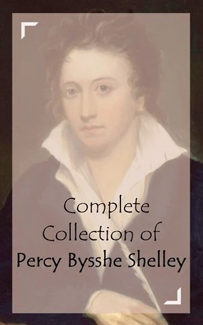 Complete Collection of Percy Bysshe Shelley