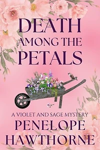 Death Among the Petals: A Violet and Sage Mystery: Serenity Bay Mysteries, #2.5