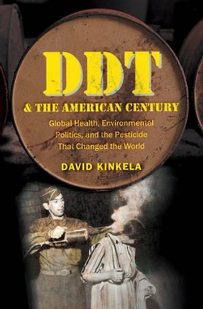 DDT and the American Century: Global Health, Environmental Politics, Pesticide That Changed World