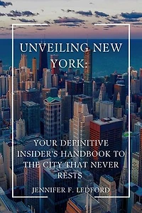 Unveiling New York:: Your Definitive Insider's Handbook to the City that Never Rests