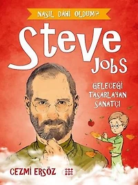 Steve Jobs: Geleceği Tasarlayan Sanatçı - Nasıl Dahi Oldum?