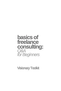 Basics of Freelance Consulting: Q&A for Beginners