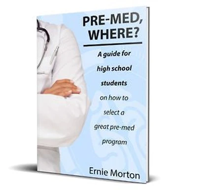 Pre-Med Where?: A guide for high school students on how to select a great pre-med program