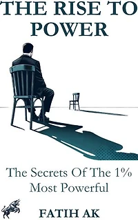 The Rise To Power: The Secrets Of The 1% Most Powerful