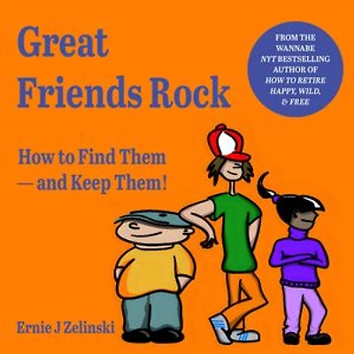 Great Friends Rock: How to Find Them and Keep