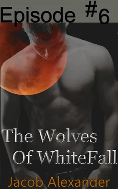Episode 6: The Wolves of WhiteFall: The Wolves Of WhiteFall, #6
