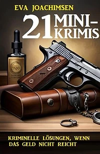21 Minikrimis: Kriminelle Lösungen, wenn das Geld nicht reicht