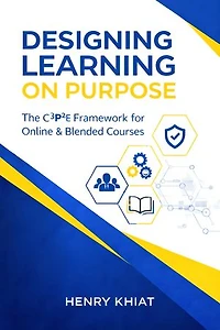 Designing Learning on Purpose: The C3P2E Framework for Online & Blended Courses