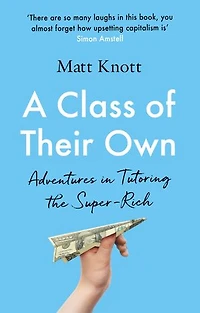 A Class of Their Own: Adventures Tutoring the Super-Rich