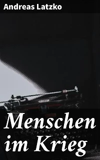 Menschen im Krieg: Bereicherte Ausgabe. Eine eindringliche Darstellung der menschlichen Erfahrungen im Ersten Weltkrieg