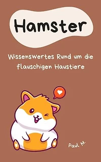 Hamster: Wissenswertes Rund um die flauschigen Haustiere