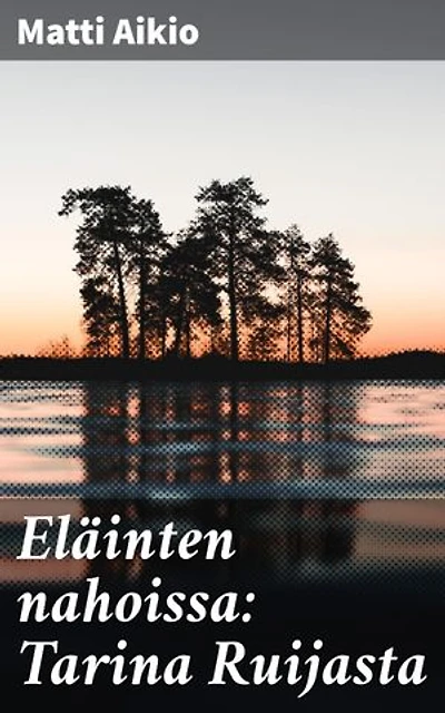 Eläinten nahoissa: Tarina Ruijasta: Rikastettu painos. Kiehtova kertomus menneisyyden tapahtumista Lapin alueella