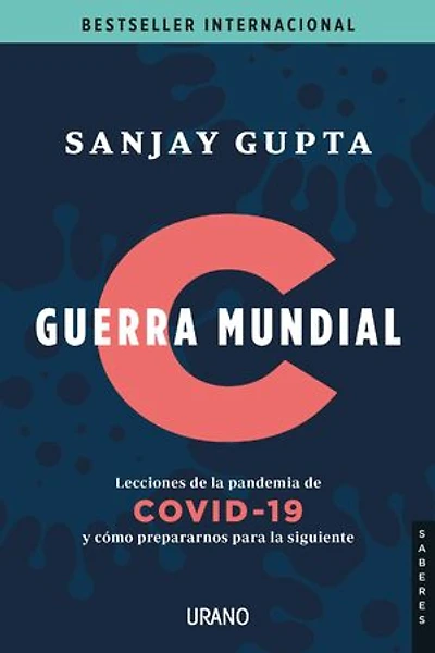 Guerra Mundial C: Lecciones de la pandemia de Covid-19 y cómo prepararnos para la siguiente