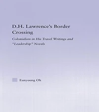 D.H. Lawrence's Border Crossing: Colonialism in His Travel Writing and Leadership Novels