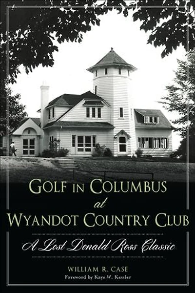 Golf Columbus at Wyandot Country Club:: A Lost Donald Ross Classic