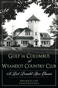 Golf Columbus at Wyandot Country Club:: A Lost Donald Ross Classic