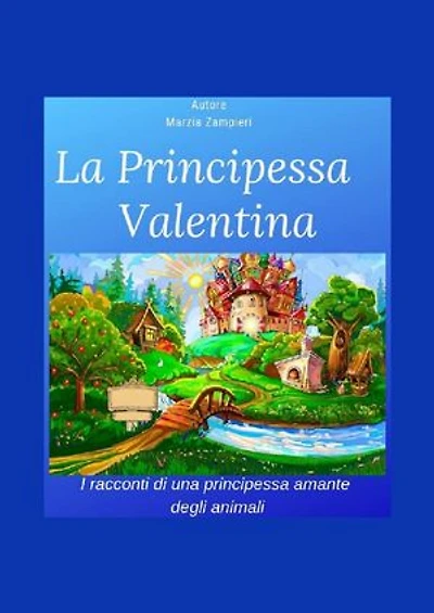 La Principessa Valentina: I racconti di una principessina amante degli animali
