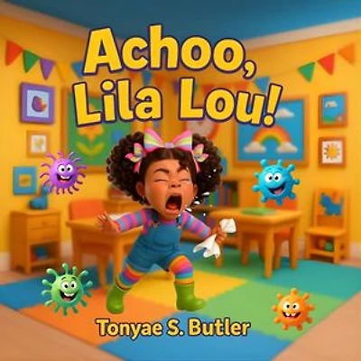 Achoo, Lila Lou: A Fun and Funny Picture Book About Sneezes, Germs, and Learning to Cover Your Cough
