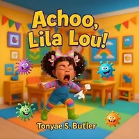 Achoo, Lila Lou: A Fun and Funny Picture Book About Sneezes, Germs, and Learning to Cover Your Cough