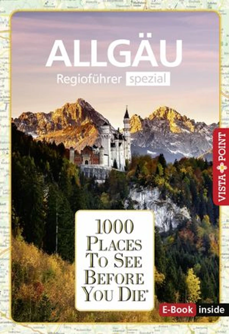 1000 Places To See Before You Die - Allgäu: Regioführer Spezial