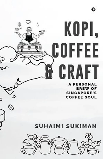 Kopi, Coffee & Craft: A Personal Brew of Singapore’s Coffee Soul