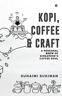 Kopi, Coffee & Craft: A Personal Brew of Singapore’s Coffee Soul