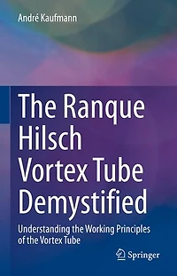 The Ranque Hilsch Vortex Tube Demystified: Understanding Working Principles Of