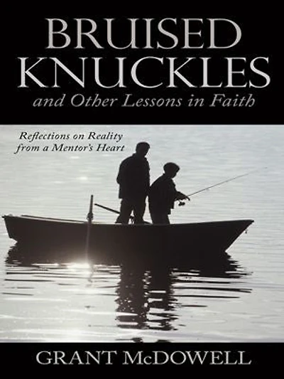 Bruised Knuckles And Other Lessons Faith: Reflections On Reality From A Mentor's Heart