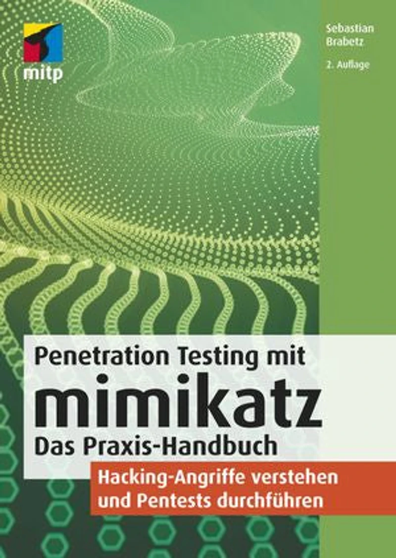 Penetration Testing mit mimikatz: Das Praxis-Handbuch.Hacking-Angriffe verstehen und Pentests durchführen