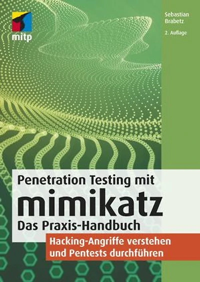 Penetration Testing mit mimikatz: Das Praxis-Handbuch.Hacking-Angriffe verstehen und Pentests durchführen