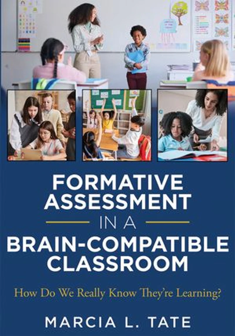 Formative assessment a brain-compatible Classroom: How Do We Really Know They're Learning? (Formative strategies, classrooms, and effective teaching techniques)