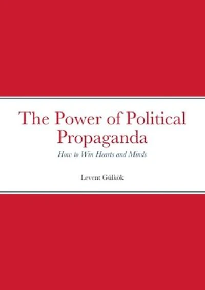 The Power of Political Propaganda: How to Win Hearts and Minds