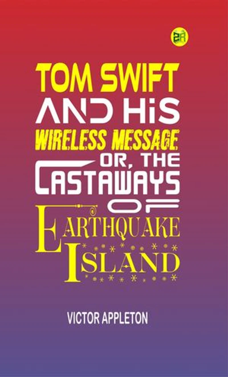 Tom Swift and His Wireless Message; Or, The Castaways of Earthquake Island