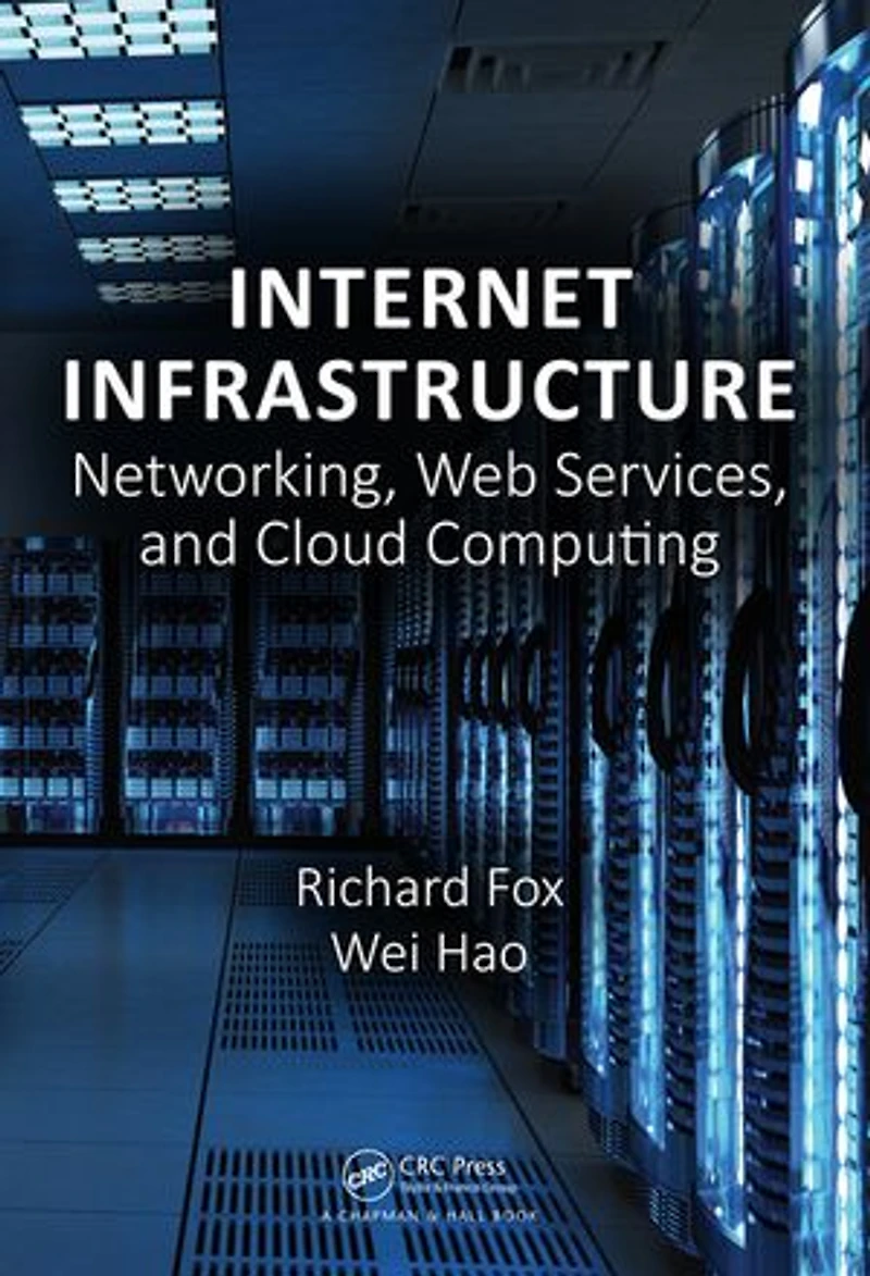 Internet Infrastructure: Networking, Web Services, And Cloud Computing